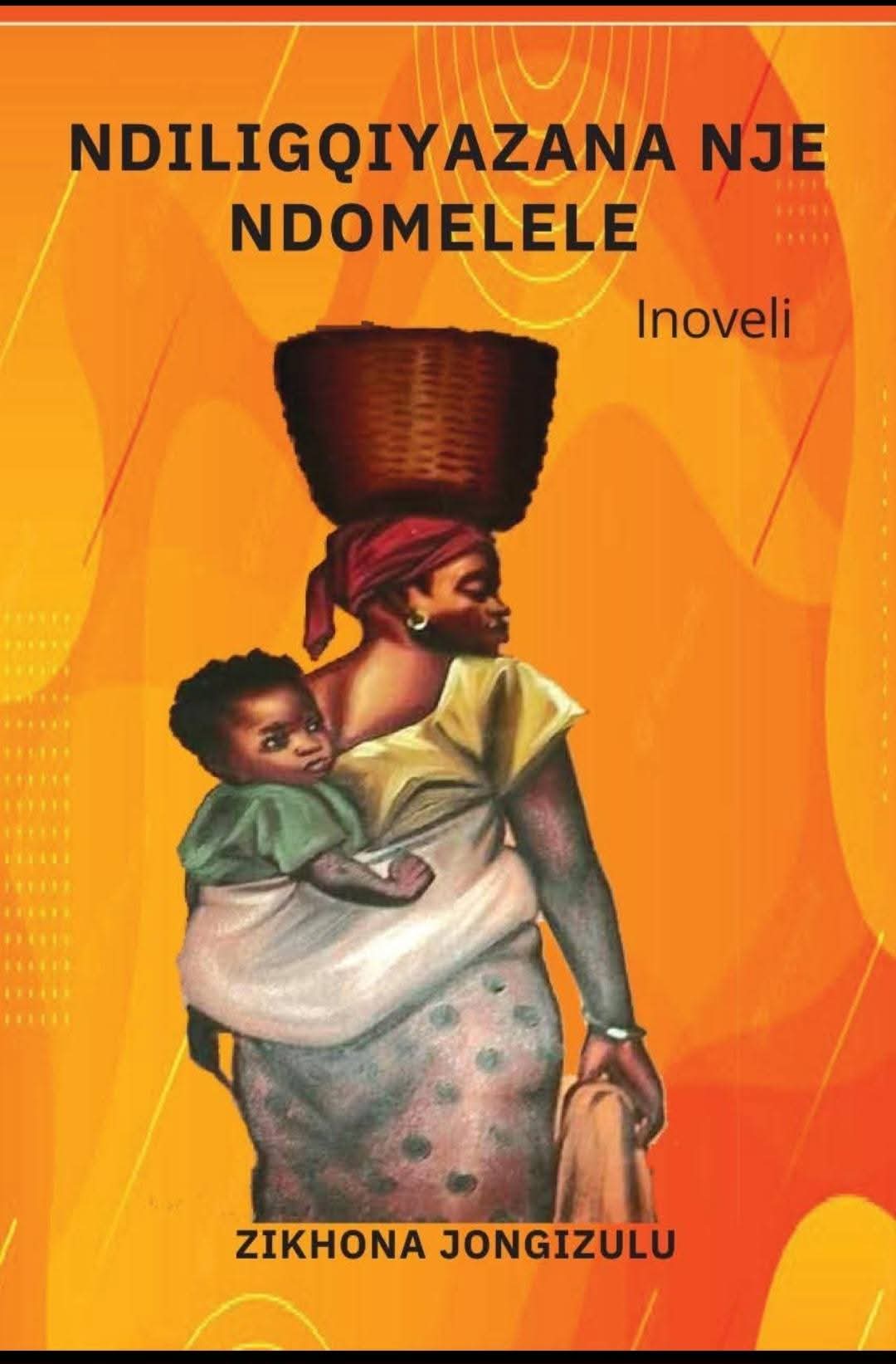 NDILIGQILAZANA NJE NDOMELELE (Novel)